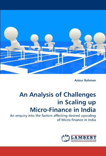 An Analysis of Challenges in Scaling up Micro-Finance in India: An enquiry into the factors affecting desired upscaling of Micro-finance in India