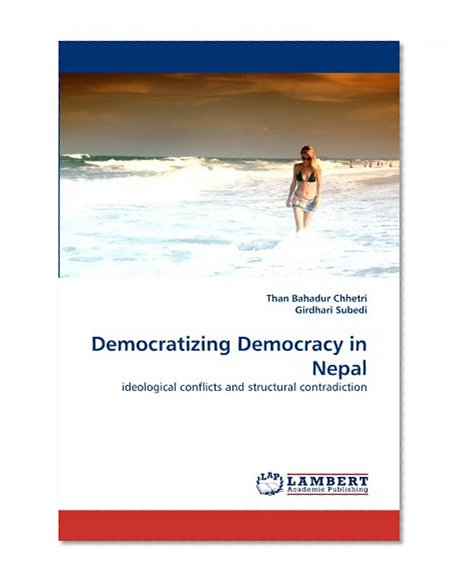 Democratizing Democracy  in Nepal: ideological conflicts and structural contradiction