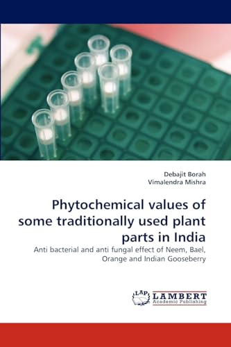 Phytochemical values of some traditionally used plant parts in India: Anti bacterial and anti fungal effect of Neem, Bael, Orange and Indian Gooseberry