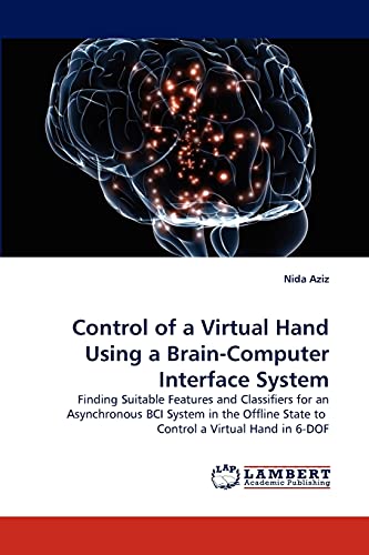 Control of a Virtual Hand Using a Brain-Computer Interface System: Finding Suitable Features and Classifiers for an Asynchronous BCI System in the Offline State to Control a Virtual Hand in 6-DOF