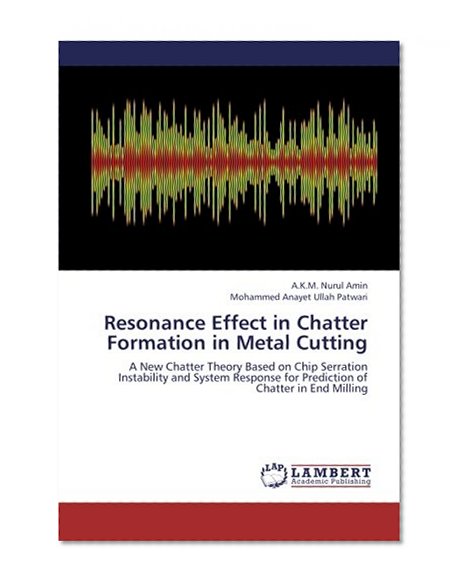 Resonance Effect in Chatter Formation in Metal Cutting: A New Chatter Theory Based on Chip Serration Instability and System Response for Prediction of  Chatter in End Milling