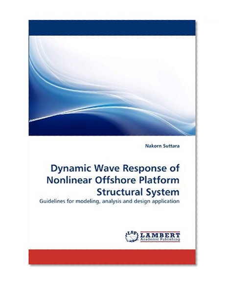 Dynamic Wave Response of Nonlinear Offshore Platform Structural System: Guidelines for modeling, analysis and design application