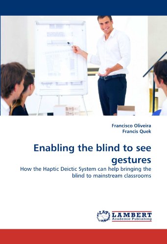 Enabling the blind to see gestures: How the Haptic Deictic System can help bringing the blind to mainstream classrooms