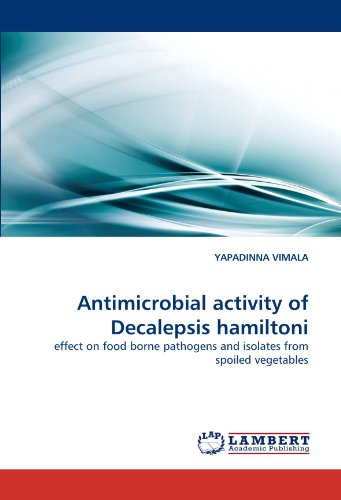 Antimicrobial activity of Decalepsis hamiltoni: effect on food borne pathogens and isolates from spoiled vegetables