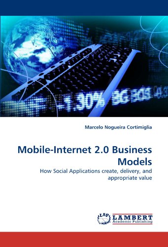 Mobile-Internet 2.0 Business Models: How Social Applications create, delivery, and appropriate value