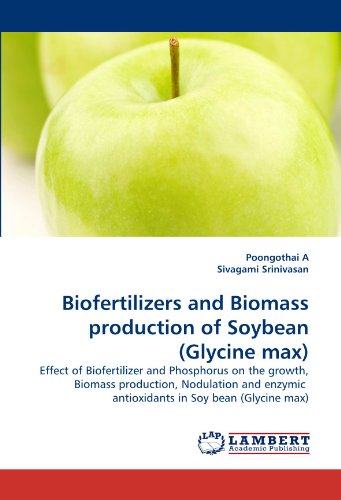 Biofertilizers and Biomass production of Soybean (Glycine max): Effect of Biofertilizer and Phosphorus on the growth, Biomass production, Nodulation and enzymic  antioxidants in Soy bean (Glycine max)