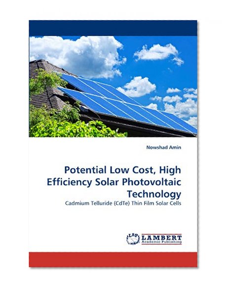 Potential Low Cost, High Efficiency Solar Photovoltaic Technology: Cadmium Telluride (CdTe) Thin Film Solar Cells