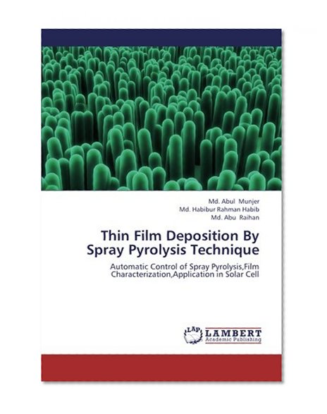 Thin Film Deposition By Spray Pyrolysis Technique: Automatic Control of Spray Pyrolysis,Film Characterization,Application in Solar Cell
