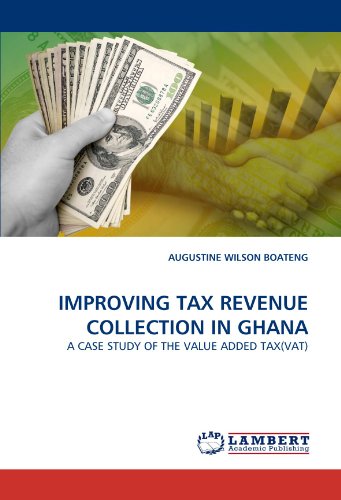 IMPROVING TAX REVENUE COLLECTION IN GHANA: A CASE STUDY OF THE VALUE ADDED TAX(VAT)
