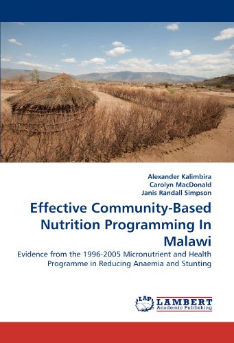 Effective Community-Based Nutrition Programming In Malawi: Evidence from the 1996-2005 Micronutrient and Health Programme in Reducing Anaemia and Stunting