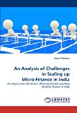 An Analysis of Challenges in Scaling up Micro-Finance in India: An enquiry into the factors affecting desired upscaling of Micro-finance in India