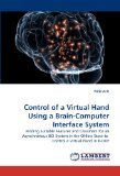 Control of a Virtual Hand Using a Brain-Computer Interface System: Finding Suitable Features and Classifiers for an Asynchronous BCI System in the Offline State to Control a Virtual Hand in 6-DOF