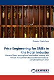 Price Engineering for SMEs in the Hotel Industry: Master's Thesis proving how hotel online booking and revenue management techniques harmoniously  complement each other