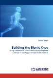 Building the Bionic Knee: Using compressive stimulation to tissue engineer cartilage in a collagen composite biomaterial