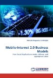 Mobile-Internet 2.0 Business Models: How Social Applications create, delivery, and appropriate value