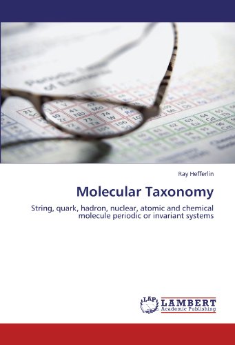 Book Cover Molecular Taxonomy: String, quark, hadron, nuclear, atomic and chemical molecule periodic or invariant systems