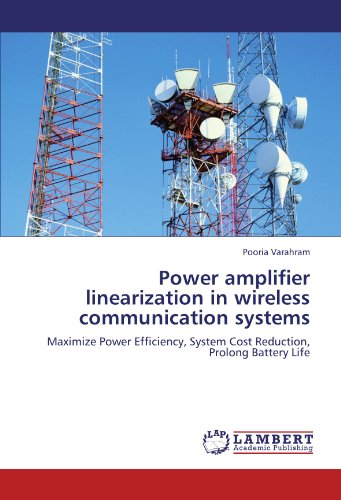 Power amplifier linearization in wireless communication systems: Maximize Power Efficiency, System Cost Reduction, Prolong Battery Life