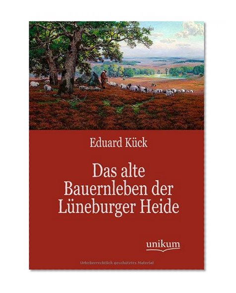 Das alte Bauernleben der LÃ¼neburger Heide (German Edition)