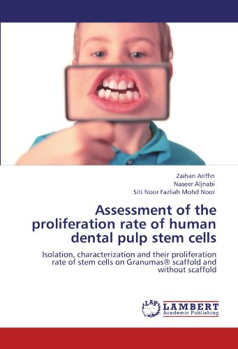 Assessment of the proliferation rate of human dental pulp stem cells: Isolation, characterization and their proliferation rate of stem cells on GranumasÂ® scaffold and without scaffold