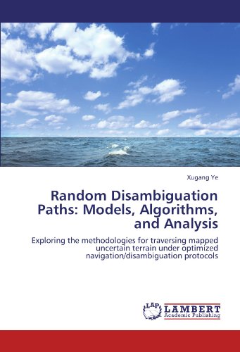 Random Disambiguation Paths: Models, Algorithms, and Analysis: Exploring the methodologies for traversing mapped uncertain terrain under optimized navigation/disambiguation protocols
