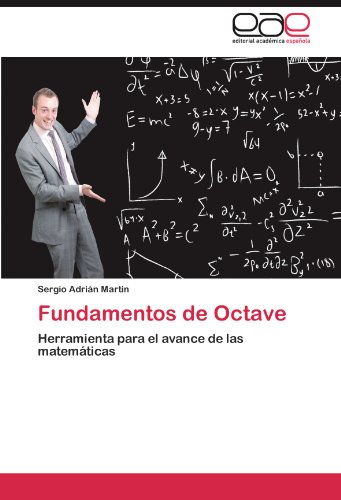 Fundamentos de Octave: Herramienta para el avance de las matemÃ¡ticas (Spanish Edition)