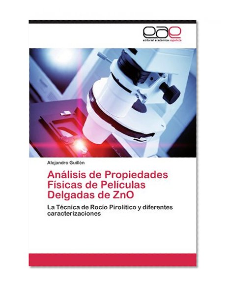AnÃ¡lisis de Propiedades FÃ­sicas de PelÃ­culas Delgadas de ZnO: La TÃ©cnica de RocÃ­o PirolÃ­tico y diferentes caracterizaciones (Spanish Edition)