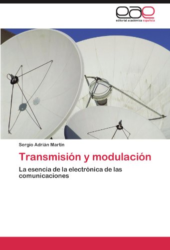 Transmisión y modulación: La esencia de la electrónica de las comunicaciones (Spanish Edition)