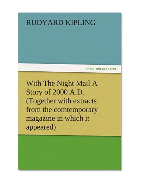 With The Night Mail A Story of 2000 A.D. (Together with extracts from the comtemporary magazine in which it appeared) (TREDITION CLASSICS)