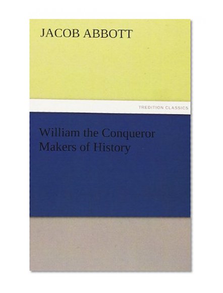 William the Conqueror Makers of History (TREDITION CLASSICS)