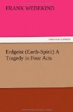 Erdgeist (Earth-Spirit) a Tragedy in Four Acts