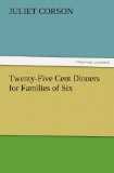 Twenty-Five Cent Dinners for Families of Six (TREDITION CLASSICS)