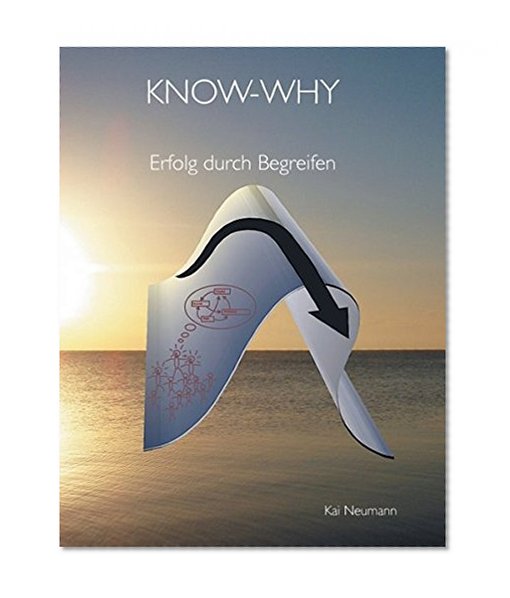 KNOW-WHY: Erfolg durch Begreifen (German Edition)