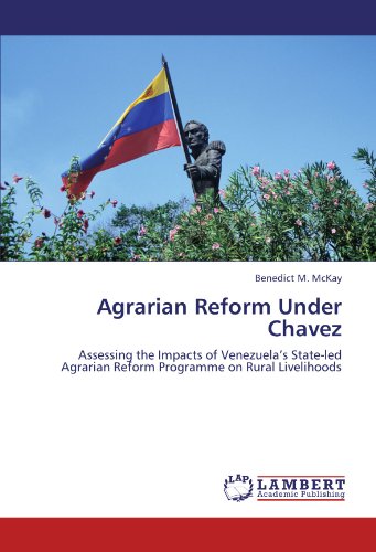 Agrarian Reform Under Chavez: Assessing the Impacts of Venezuela's State-led Agrarian Reform Programme on Rural Livelihoods