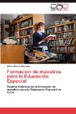 FormaciÃ³n de maestros para la EducaciÃ³n Especial: ReseÃ±a histÃ³rica de la formaciÃ³n de maestros para la EducaciÃ³n Especial en Cuba (Spanish Edition)