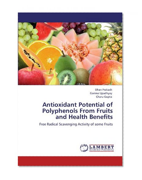 Antioxidant Potential of Polyphenols From Fruits and Health Benefits: Free Radical Scavenging Activity of some Fruits