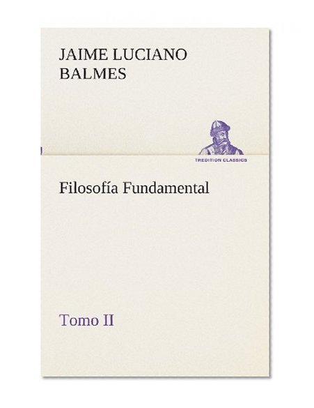 FilosofÃ­a Fundamental, Tomo II (TREDITION CLASSICS) (Spanish Edition)