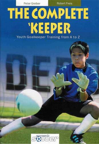 Book Cover The Complete Keeper - Youth Goalkeeper Training from A to Z