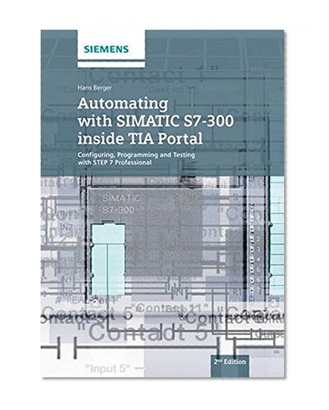 Book Cover Automating with SIMATIC S7-300 inside TIA Portal: Configuring, Programming and Testing with STEP 7 Professional