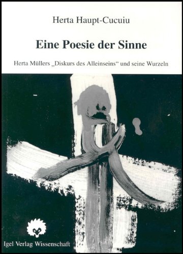 Eine Poesie der Sinne: Herta MÃ¼llers Diskurs des Alleinseins und seine Wurzeln (Reihe Literatur- und Medienwissenschaft) (German Edition)