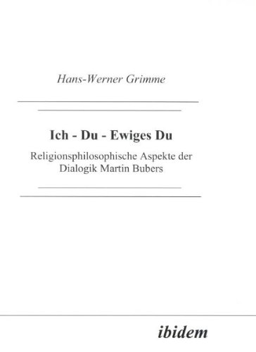 Ich - Du - Ewiges Du: Religionsphilosophische Aspekte des Dialogs Martin Bubers (German Edition)