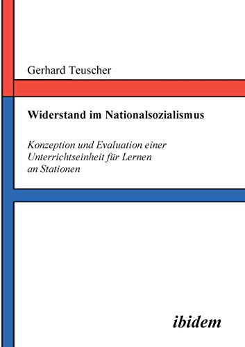 Widerstand im Nationalsozialismus: Konzeption und Evaluation einer Unterrichtseinheit für Lernen an Stationen (German Edition)