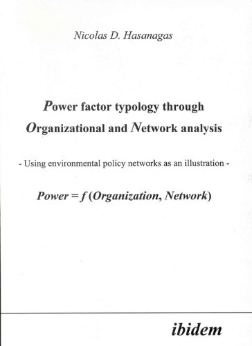 Power Factor Typology Through Organizational and Network Analysis: Using environmental policy networks as an illustration