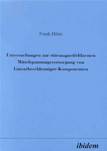 Untersuchungen zur stÃ¶rmagnetfeldarmen Mittelspannungsversorgung von Linearbeschleuniger-Komponenten (German Edition)