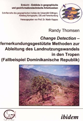 Change Detection - fernerkundungsgestÃ¼tzte Methoden zur Ableitung des Landnutzungswandels in den Tropen: Fallbeispiel Dominikanische Republik (Volume 5) (German Edition)