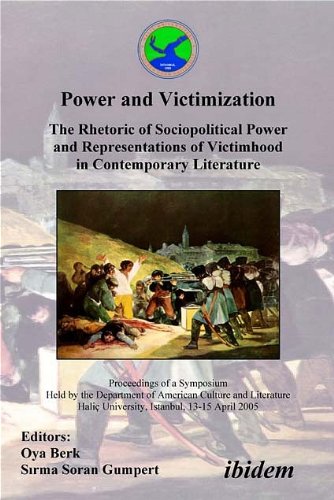 Power and Victimization - The Rhetoric of Sociopolitical Power and Representations of Victimhood in Contemporary Literature: Proceedings of a ... HaliÃ§ University, Istanbul, 13-15 April 2005