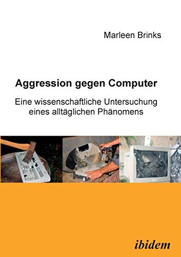 Aggression gegen Computer: Eine wissenschaftliche Untersuchung eines alltÃ¤glichen PhÃ¤nomens (German Edition)