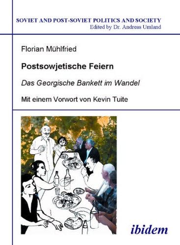 Postsowjetische Feiern: Das Georgische Bankett im Wandel (Soviet and Post-Soviet Politics and Society 34) (Volume 34) (German Edition)