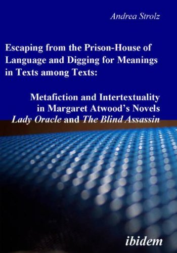 Escaping from the Prison-House of Language and Digging for Meanings in Texts among Texts: Metafiction and Intertextuality in Margaret Atwood's Novels Lady Oracle and The Blind Assassin