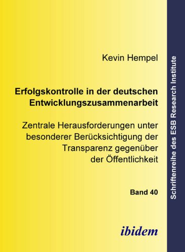 Erfolgskontrolle in der deutschen Entwicklungszusammenarbeit: Zentrale Herausforderungen unter besonderer Berücksichtigung der Transparenz gegenüber ... Institute) (Volume 40) (German Edition)