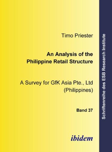 An Analysis of the Philippine Retail Structure: A Survey for GfK Asia Pte., Ltd (Philippines) (Schriftenreihe des ESB Research Institute) (Volume 37)